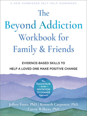 cover image of The Beyond Addiction Workbook for Family and Friends: Evidence-Based Skills to Help a Loved One Make Positive Change